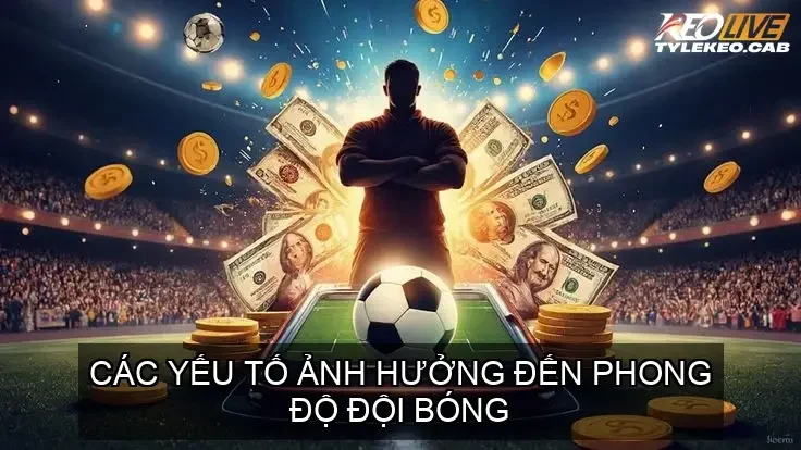 Soi Kèo Dựa Vào Phong Độ: Cẩm Nang Cá Cược Thắng Lớn 5 Các Yếu Tố Ảnh Hưởng Đến Phong Độ Đội Bóng