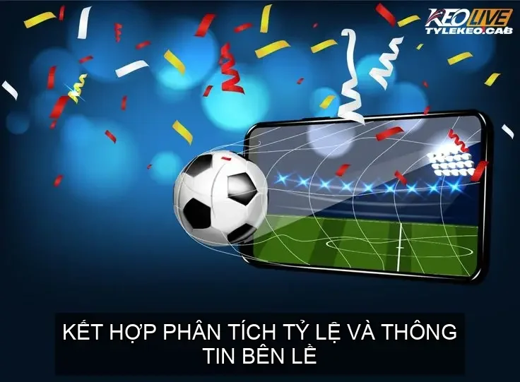 Kết Hợp Phân Tích Tỷ Lệ và Thông Tin Bên Lề