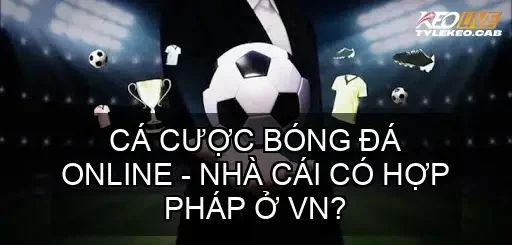 ca cuoc bong da online co hop phap o vn 68ca7c743f5d7