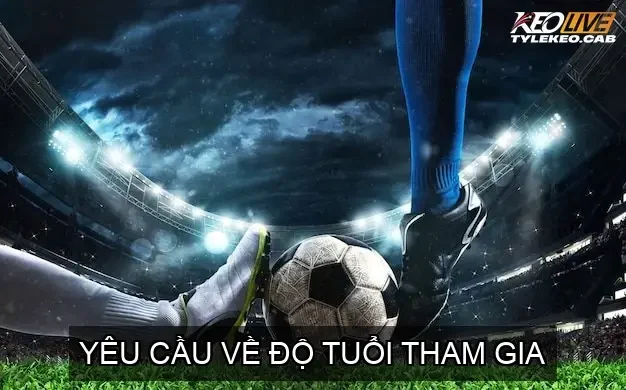 Yêu Cầu Về Độ Tuổi Tham Gia