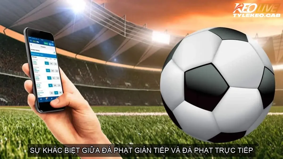 Sự Khác Biệt Giữa Đá Phạt Gián Tiếp và Đá Phạt Trực Tiếp