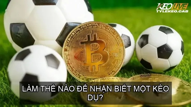 Làm thế nào để nhận biết một kèo dụ?