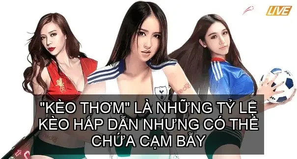 "Kèo Thơm" và Cạm Bẫy