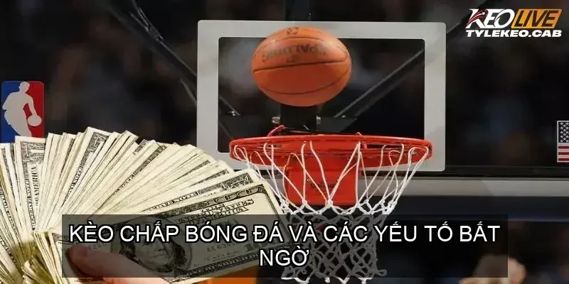 Kèo Chấp Bóng Đá - Bí Mật Soi Kèo, Chiến Thuật Thắng Lớn 6 Kèo Chấp Bóng Đá và Các Yếu Tố Bất Ngờ