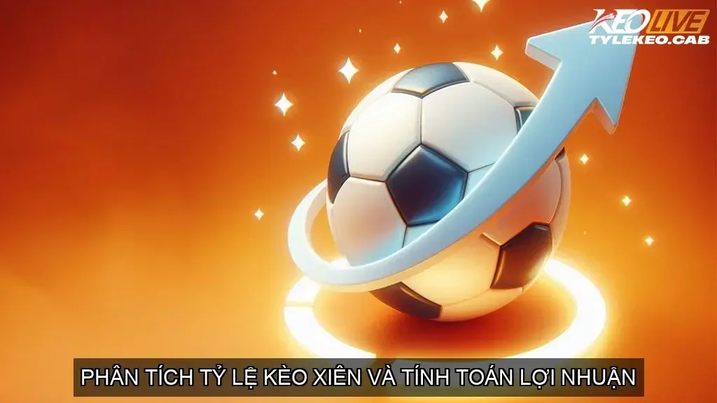 Phân Tích Tỷ Lệ Kèo Xiên và Tính Toán Lợi Nhuận