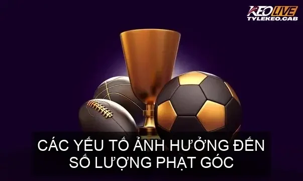Các yếu tố ảnh hưởng đến số lượng phạt góc