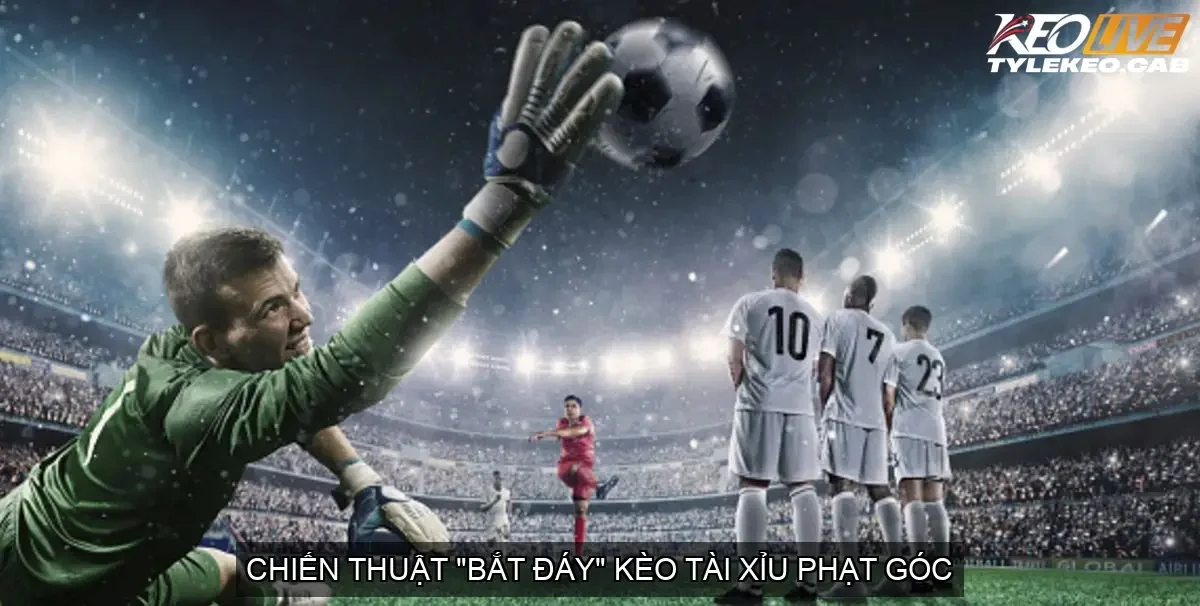 Chiến thuật "bắt đáy" kèo tài xỉu phạt góc