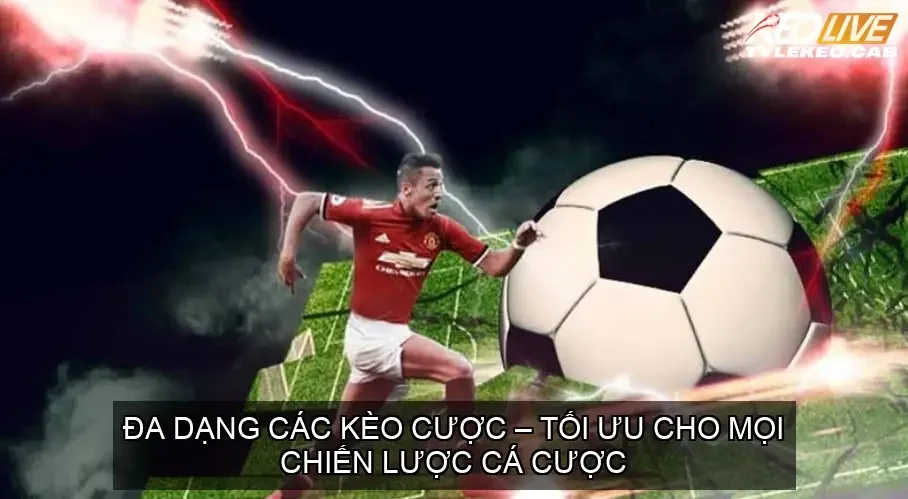 Đa dạng các kèo cược – tối ưu cho mọi chiến lược cá cược