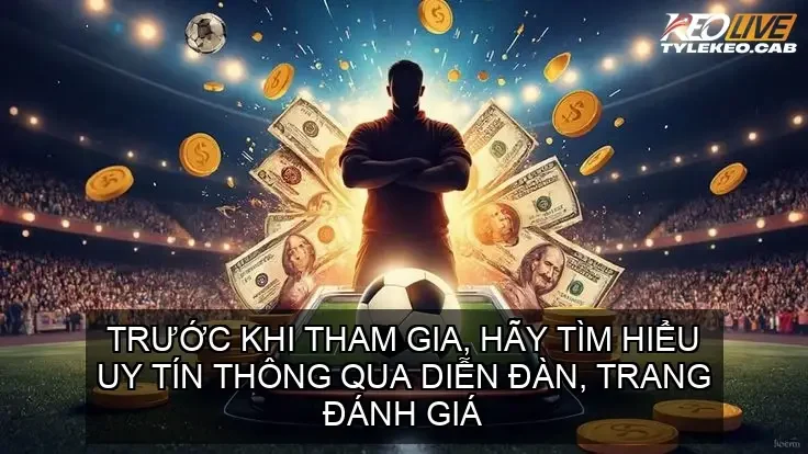 Trước khi tham gia, hãy tìm hiểu uy tín thông qua diễn đàn