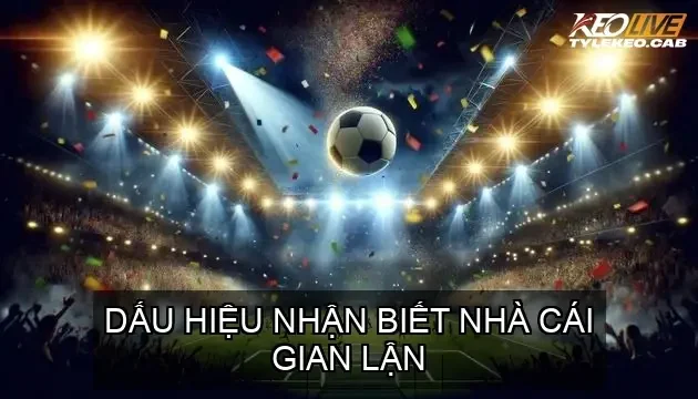 Dấu Hiệu Nhận Biết Nhà Cái Gian Lận