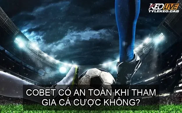 COBET có an toàn khi tham gia cá cược không?