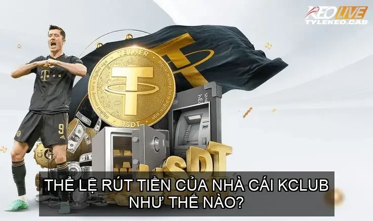 Thể lệ rút tiền của nhà cái KCLUB như thế nào?