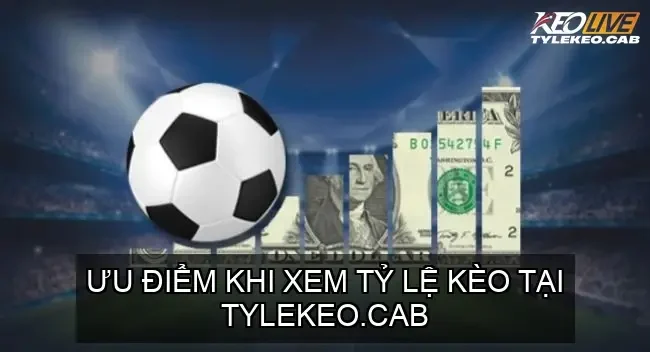Ưu Điểm Khi Xem Tỷ Lệ Kèo Tại tylekeo.cab