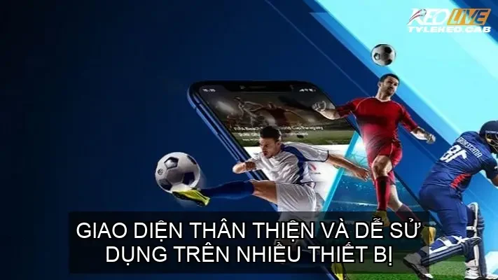 Giao diện thân thiện và dễ sử dụng trên nhiều thiết bị