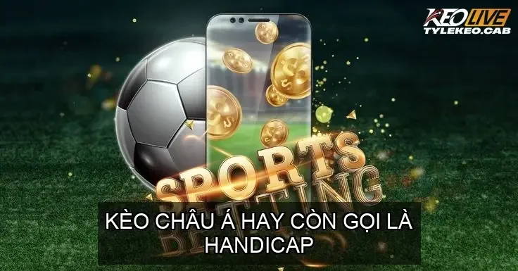 Kèo Châu Á hay còn gọi là handicap